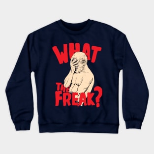 What The Freak ( Facepalm Statue ) Crewneck Sweatshirt